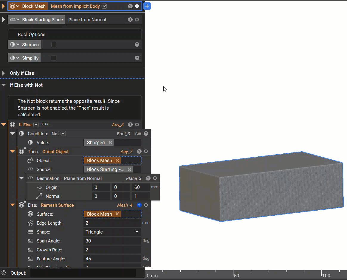 An example of using the If Else block with a Not block applied to the condition. The If Else is set up with the Sharpen variable inside the Not block as the Condition. The Then input contains an Orient Object block and the Else input contains a Remesh Surface block. If Sharpen is enabled, mesh is remeshed using the Remesh Surface block. If Sharpen is not enabled, the mesh is moved to a new plane location using the Orient Object block.
