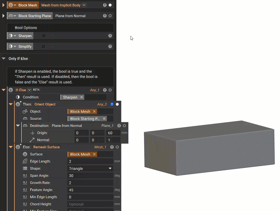 An example of using the If Else block. The If Else is set up with the Sharpen variable as the Condition. The Then input contains an Orient Object block and the Else input contains a Remesh Surface block. If Sharpen is enabled, the mesh is moved to a new plane location using the Orient Object block. If Sharpen is not enabled, mesh is remeshed using the Remesh Surface block.